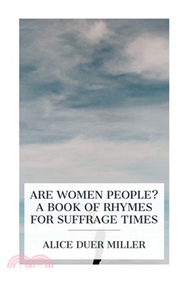 Are Women People? A Book of Rhymes for Suffrage Times