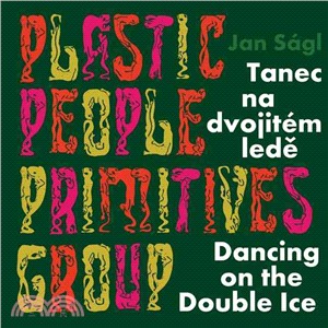 Jan S_gl: Plastic People Primitives Group ― Dancing on the Double Ice