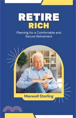 Retire Rich: Planning for a Comfortable and Secure Retirement