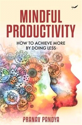 Mindful Productivity: How to Achieve More by Doing Less