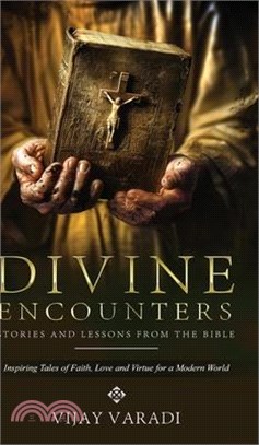 Divine Encounters: Stories and Lessons from The Bible - Inspiring Tales of Faith, Love and Virtue for a Modern World