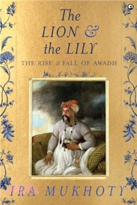 The Lion and The Lily：The Rise and Fall of Awadh