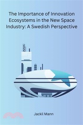 The Importance of Innovation Ecosystems in the New Space Industry: A Swedish Perspective