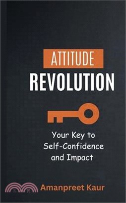 Attitude Revolution: Your Key to Self-Confidence and Impact