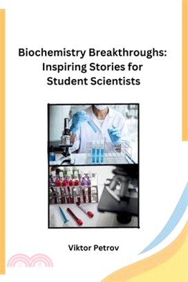 Biochemistry Breakthroughs: Inspiring Stories for Student Scientists