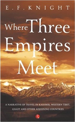 WHERE THREE EMPIRES MEET：Narrative of travel in Kashmir, Western Tibet, Gilgit and other adjoining countries