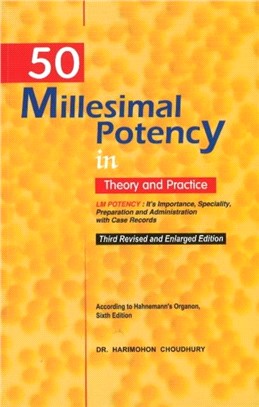 50 Millesimal Potency in Theory & Practice：3rd Revised & Enlarged Edition