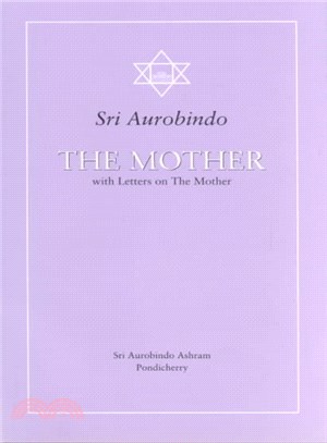 The Mother ─ With Letters on the Mother and Translations of Prayers and Meditations