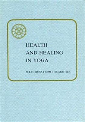 Health & Healing in Yoga ─ Selections from the Writings and Talks of the Mother