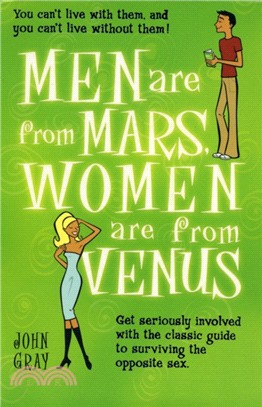 Men Are From Mars, Women Are From Venus：Get Seriously Involved with the Classic Guide to Surviving the Opposite Sex