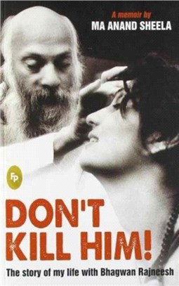 Dont Kill Him!：The Story of My Life with Bhagwan Rajneesh