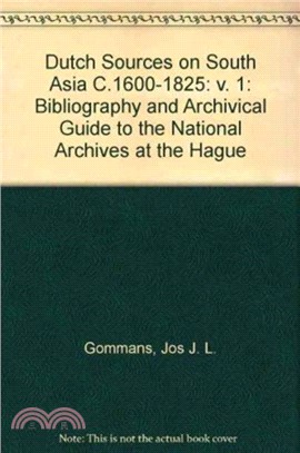 Dutch Sources on South Asia C.1600-1825：Bibliography and Archivical Guide to the National Archives at the Hague