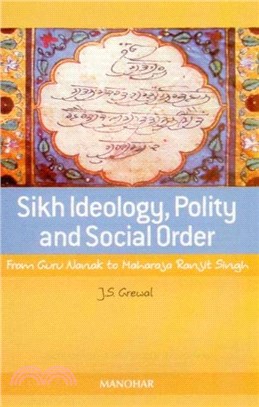 Sikh Ideology, Polity & Social Order：From Guru Nanak to Maharaja Ranjit Singh