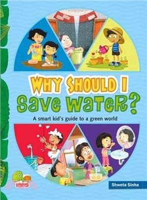 Why Should I Save Water?：A Smart Kid's Guide to a Green World