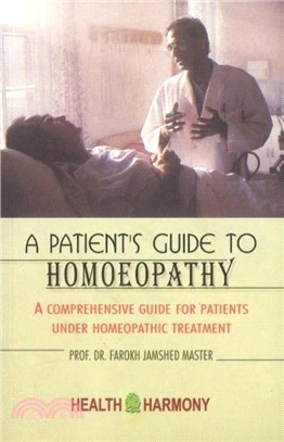 Patient's Guide to Homoeopathy：A Comprehensive Guide for Patients Under Homeopathic Treatment