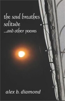 The soul breathes solitude: ...and other poems