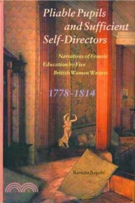 Pliable Pupils and Sufficient Self-Directors - Narratives of Female Education by Five British Women Writers, 1778-1814