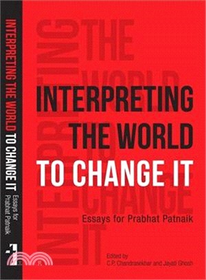 Interpreting the World to Change It ― Essays for Prabhat Patnaik