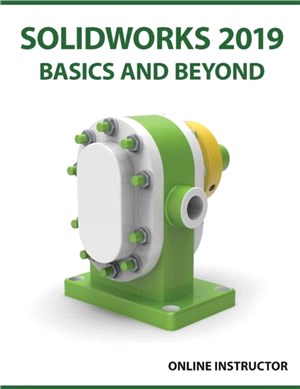 SOLIDWORKS 2019 Basics and Beyond：Part Modeling, Assemblies, and Drawings