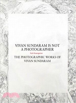 Vivan Sundaram Is Not a Photographer ― The Photographic Works of Vivan Sundaram