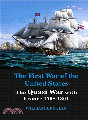 The First War of United States ― The Quasi War With France 1798-1801