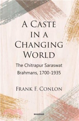 A Caste in a Changing World：The Chitrapur Saraswat Brahmans, 1700-1935