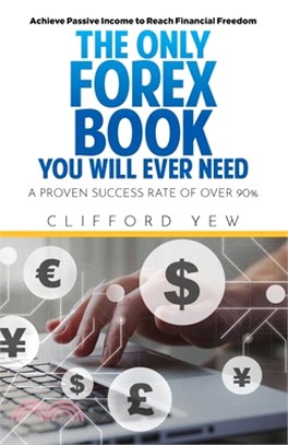 The Only Forex Book You Will Ever Need: A Proven Over 90% Winning Rate Achieve Passive Income to Reach Financial Freedom