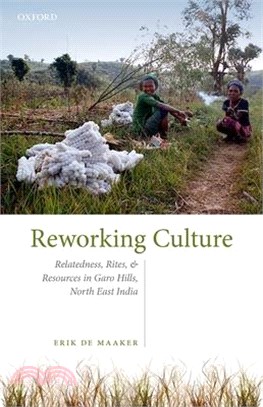 Reworking Culture: Relatedness, Rites, and Resources in the Garo Hills, North East India