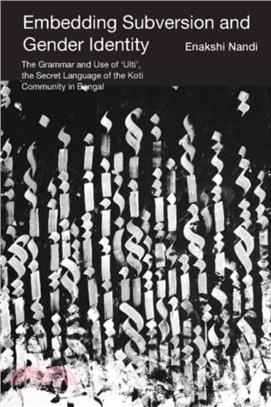 Embedding Subversion and Gender Identity: The Grammar and Use of 'Ulti', the Secret Language of the Koti Community in Bengal