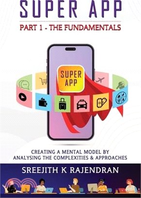 Super App Part 1 - The Fundamentals: Creating A Mental Model By Analysing The Complexities & Approaches