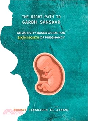 The Right Path to Garbh Sanskar - 6: An activity based guide for Sixth Month of Pregnancy