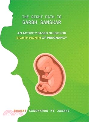 The Right Path to Garbh Sanskar - 8: An activity based guide for Eighth Month of Pregnancy