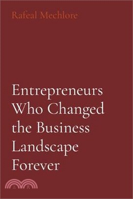 Entrepreneurs Who Changed the Business Landscape Forever