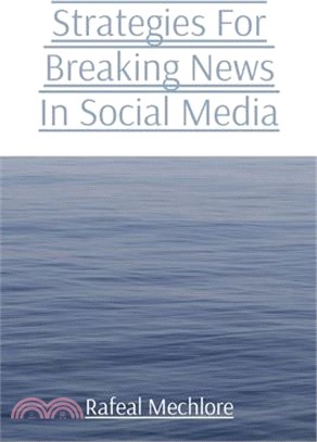 Strategies For Breaking News In Social Media