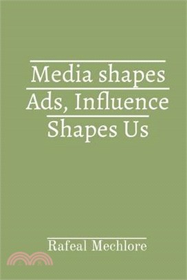 Media shapes Ads, Influence Shapes Us