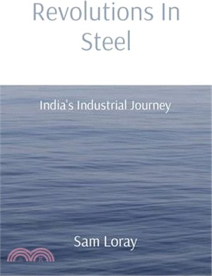Revolutions In Steel: India's Industrial Journey