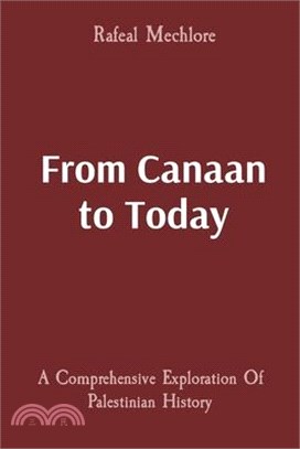 From Canaan to Today: A Comprehensive Exploration Of Palestinian History