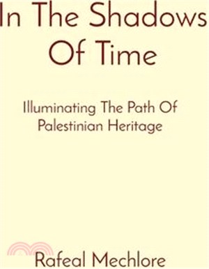 In The Shadows Of Time: Illuminating The Path Of Palestinian Heritage