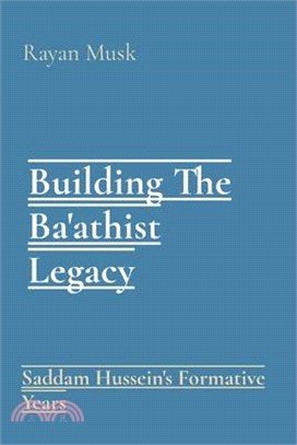 Building The Ba'athist Legacy: Saddam Hussein's Formative Years
