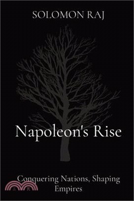 Napoleon's Rise: Conquering Nations, Shaping Empires