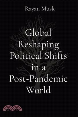 Global Reshaping Political Shifts in a Post-Pandemic World