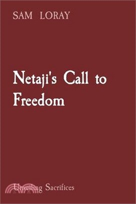 Netaji's Call to Freedom: Unveiling Sacrifices