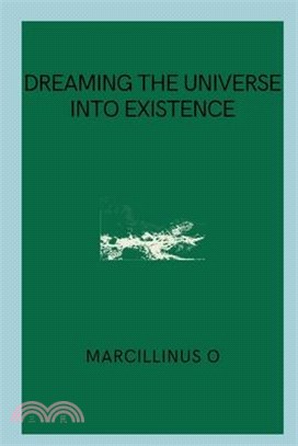 Dreaming the Universe into Existence