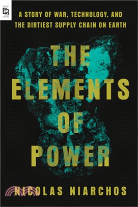 The Elements of Power: A Story of War, Technology, and the Dirtiest Supply Chain on Earth