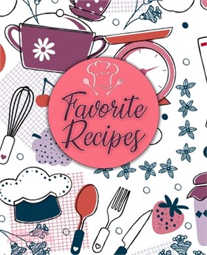 Favorite Recipes: Recipe Journal: Blank Cookbook Recipes and Notes to write in - Cookbook to Note Down Your Favorite Recipes (Blank Reci