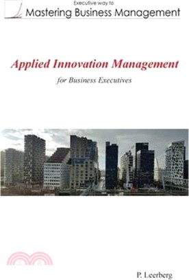 Applied Innovation Management for Business Executives