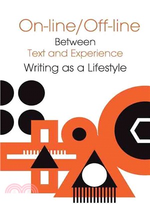 On-Line / Off-Line ─ Between Text and Experience: Writing As a Lifestyle