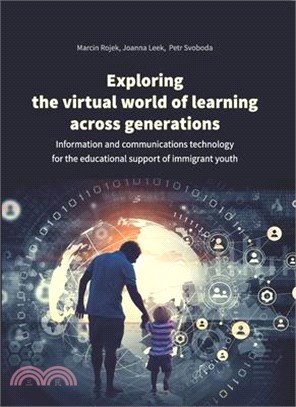Exploring the Virtual World of Learning Across Generations ― Information and Communications Technology for the Educational Support of Immigrant Youth
