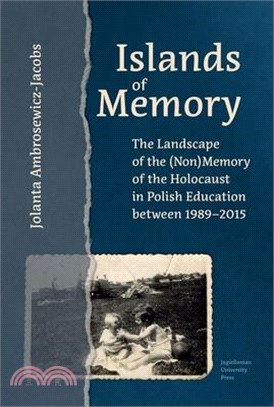 Islands of Memory: The Landscape of the (Non)Memory of the Holocaust in Polish Education Between 1989-2015