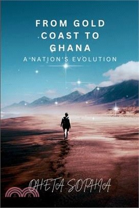 From Gold Coast to Ghana: A Nation's Evolution